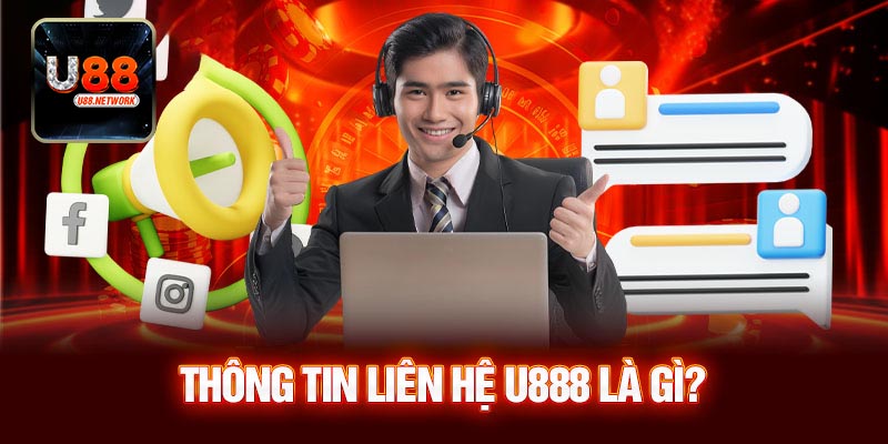 Hướng dẫn nhanh các cách thức liên hệ U88 hiệu quả