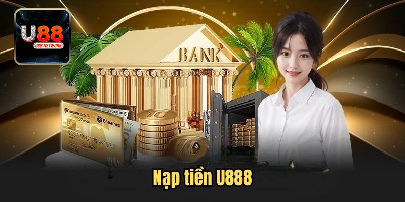 Các bước nạp tiền U88 vô cùng cụ thể, đơn giản