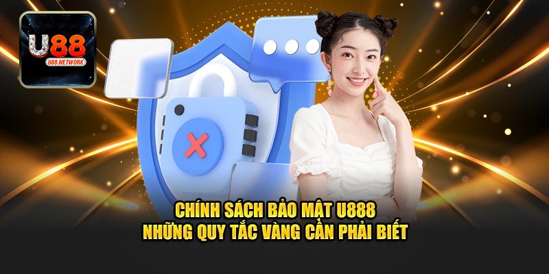Vì sao chính sách bảo mật U88 lại quan trọng