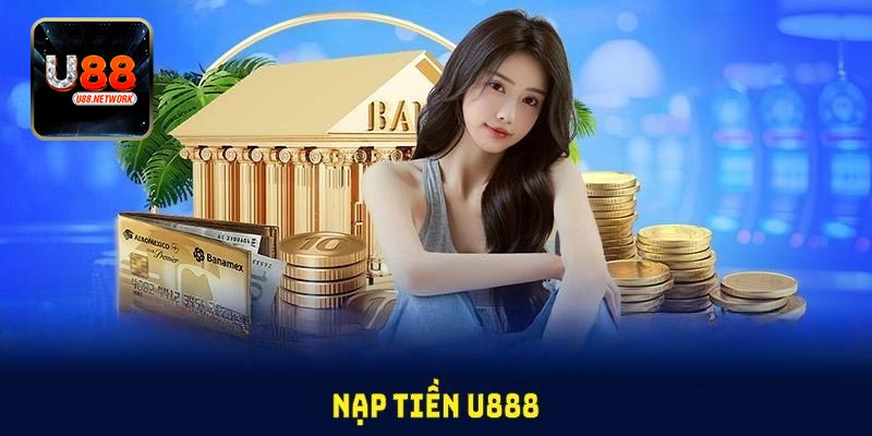Một số thông tin, chú ý cơ bản khi nạp tiền U88