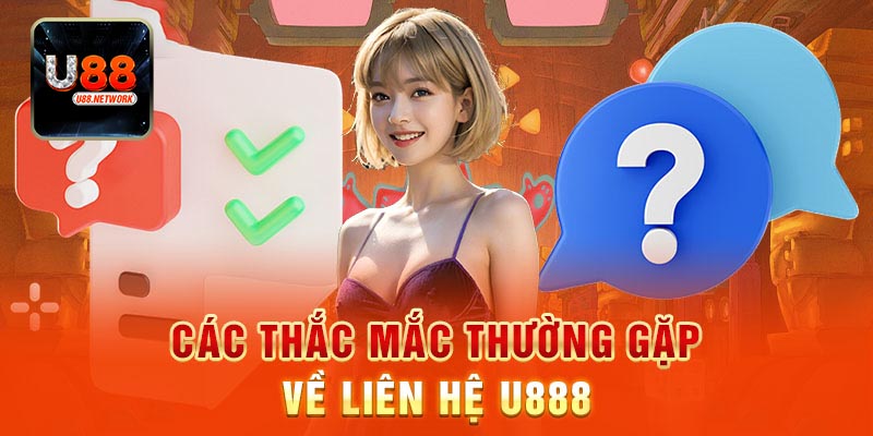 Lưu ý khi liên hệ U88 để được hỗ trợ hiệu quả